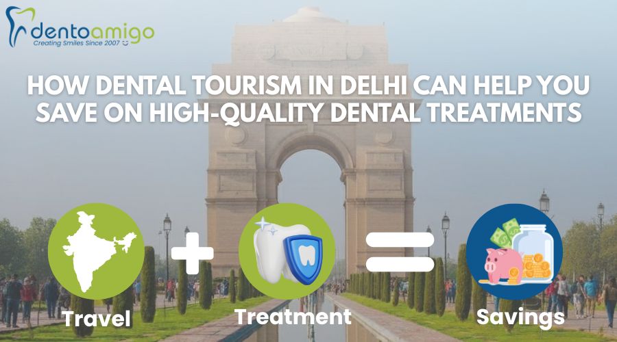 How Dental Tourism in Delhi Can Help You Save on High-Quality Dental Treatments