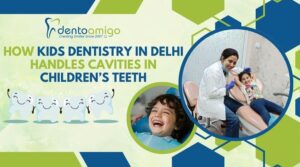 Kids dentistry in Delhi providing gentle cavity treatment for children with a friendly pediatric dentist and stress-free care.